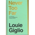 Never Too Far - Come Back From Defeat And Disappointment To Power And Purpose By Louie Giglio